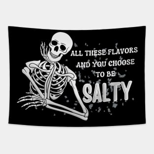 All these flavors and you choose to be salty Tapestry