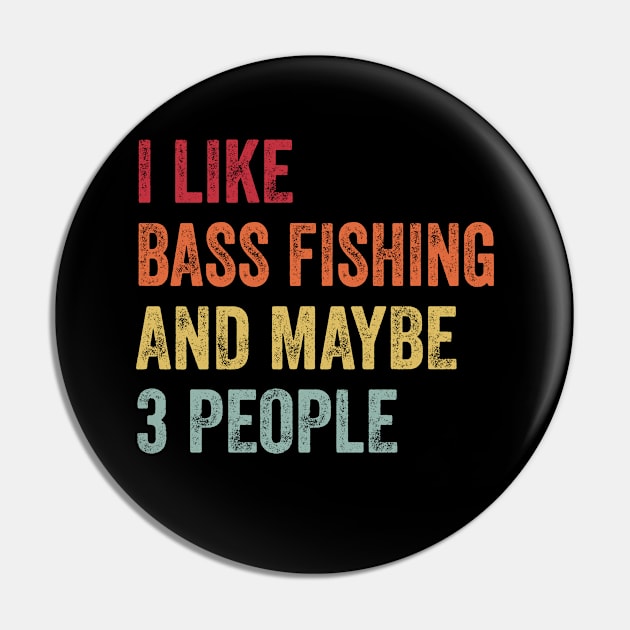 I Like Bass Fishing & Maybe 3 People Bass Fishing Lovers Gift Pin by ChadPill