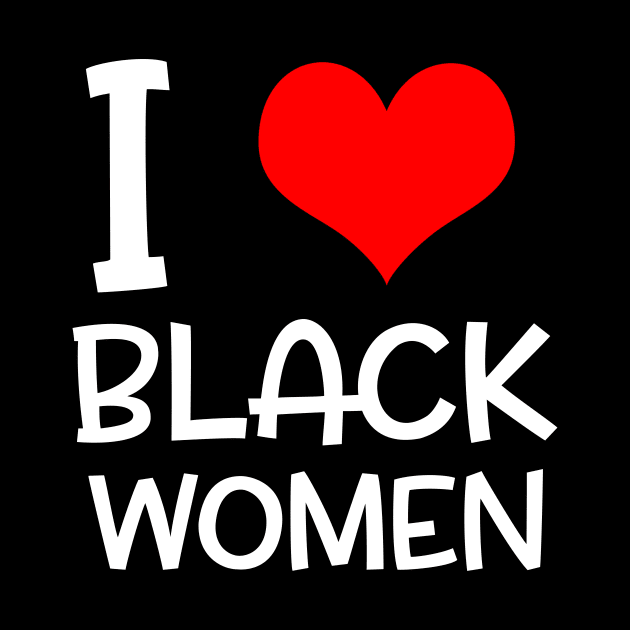 I Love Black Women Black Lives Matter Gifts by nicolinaberenice16954