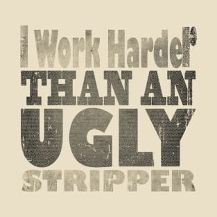 I work harder than an ugly stripper #12 (crkc) T-Shirt