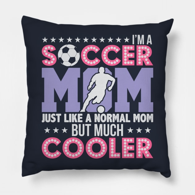 Soccer Mom, Normal Mom But Much Cooler Pillow by phughes1980