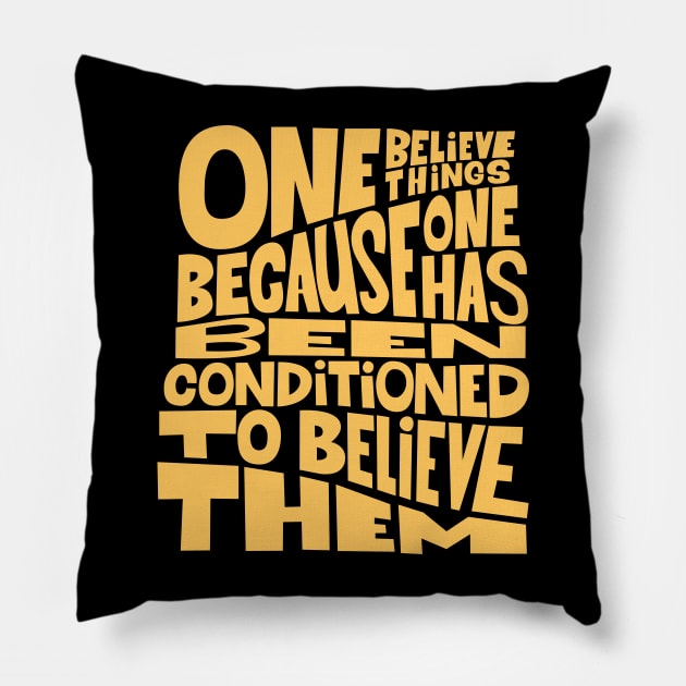 „One believes things because one has been conditioned to believe them.“ Pillow by Boogosh