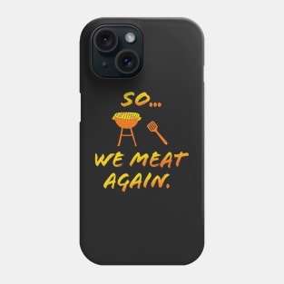 So We MEAT Again Phone Case