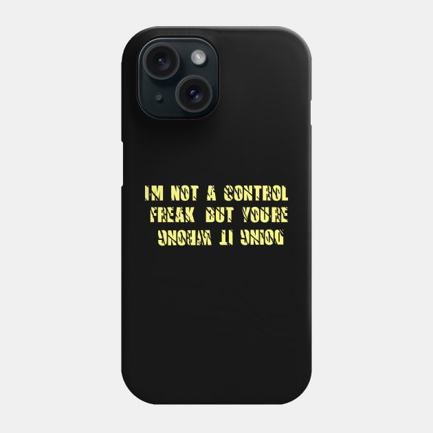 awesome im not a control freak but youre doing it wrong Phone Case by Duodesign