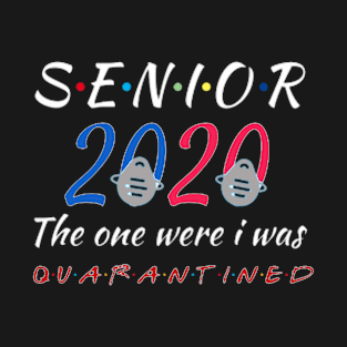 Senior 2020 the one were i was T-Shirt