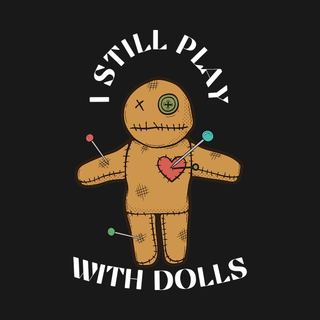 I Still Play With Dolls by swagmaven