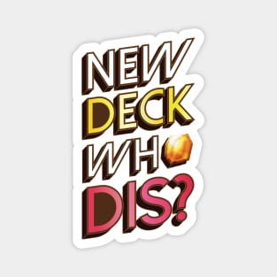 New Deck Who Dis? Magnet