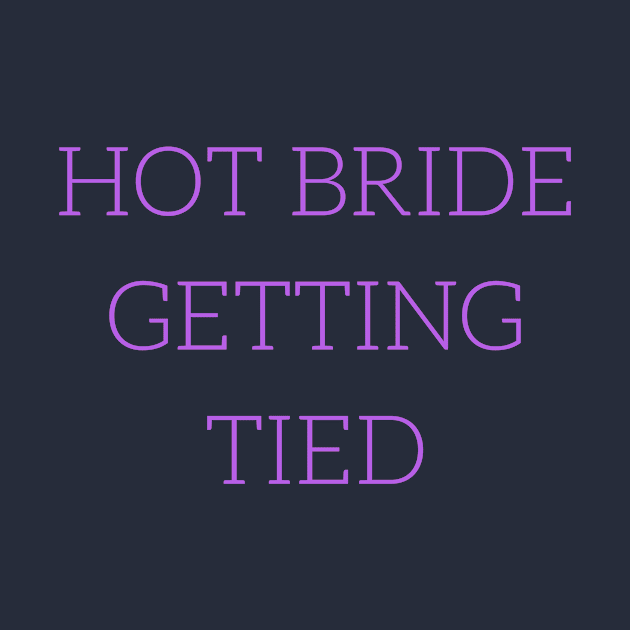 I love this 'Hot Bride Getting Tied' t-shirt! by Valdesigns