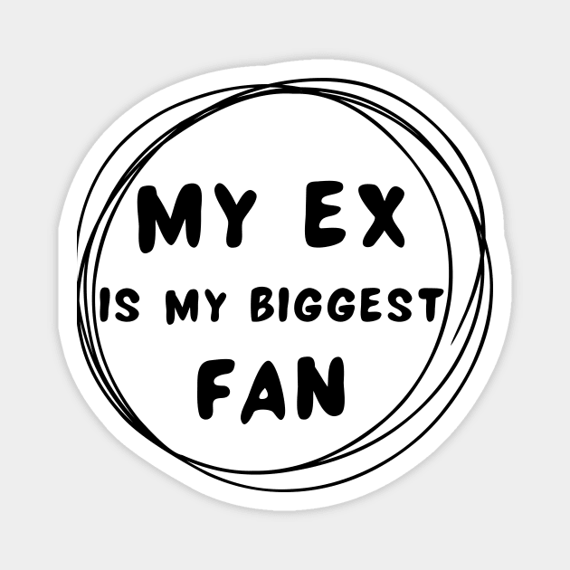 My ex is my biggest fan Magnet by IOANNISSKEVAS