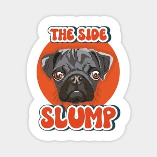The side slump Funny pug quote Magnet