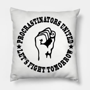 Procrastinators united let's fight tomorrow Pillow