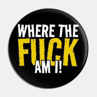 Where The Fuck am I! funny sayings Pin