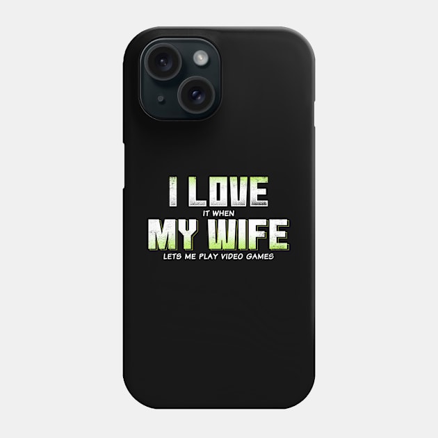 I love My Wife when she lets me play Video Games Funny Phone Case by CreativeSalek