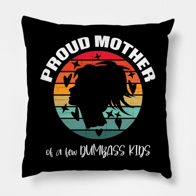 Proud mother of a few Dumbass Kids Pillow by GothicDesigns