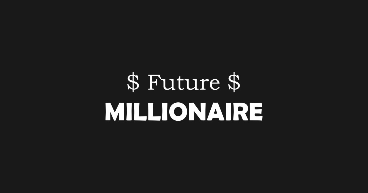 Funny Future Millionaire (Can I Borrow A Dollar?) - Millionaire - T