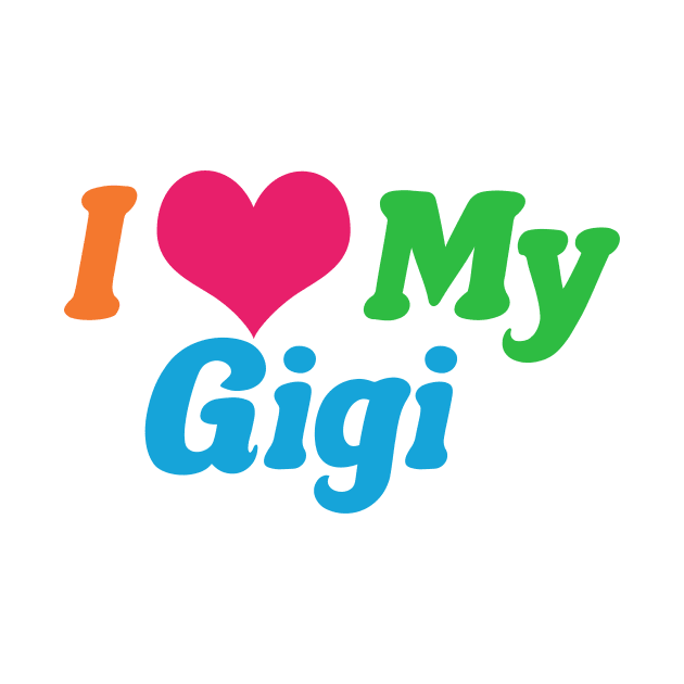 I Love My Gigi by epiclovedesigns