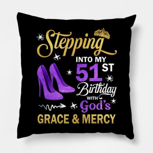 Stepping Into My 51st Birthday With God's Grace & Mercy Bday Pillow