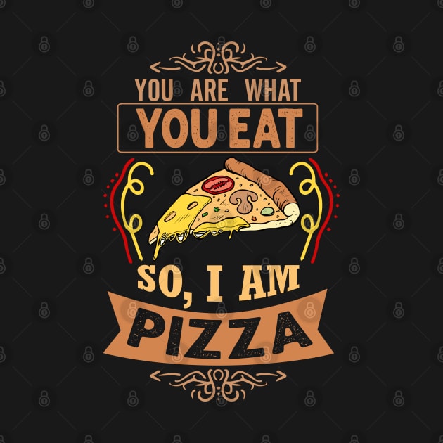 You are what you eat. So, I'm Pizza Funny Pizza Lover Gift by BadDesignCo