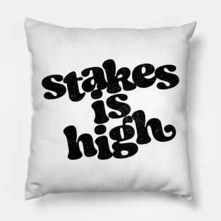 Stakes Is High Pillow