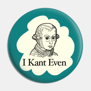 I Kant Even Philosophy Humor Pin