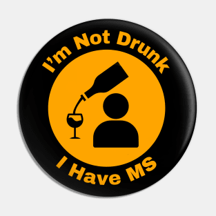 I'm Not Drunk - I have MS Pin