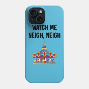 Watch Me Neigh Neigh Phone Case