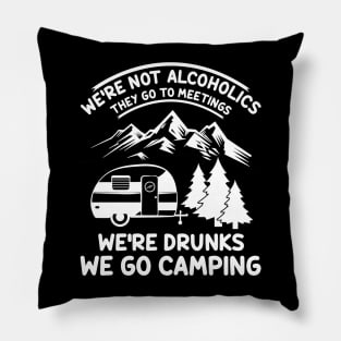 We're Not Alcoholics They Go to Meetings Funny Camping Night Pillow