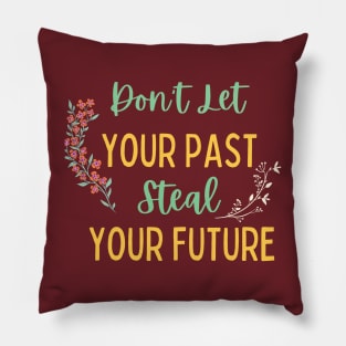 Don't Let Your Past Steal Your Future - Motivational Typography, Growth mindset Pillow