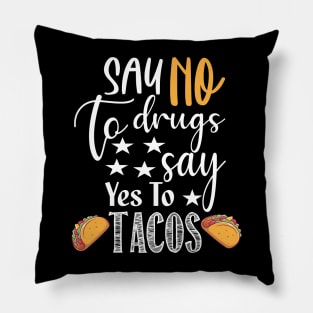 Say No to Drugs yes To Tacos.. Tacos lovers gift Pillow