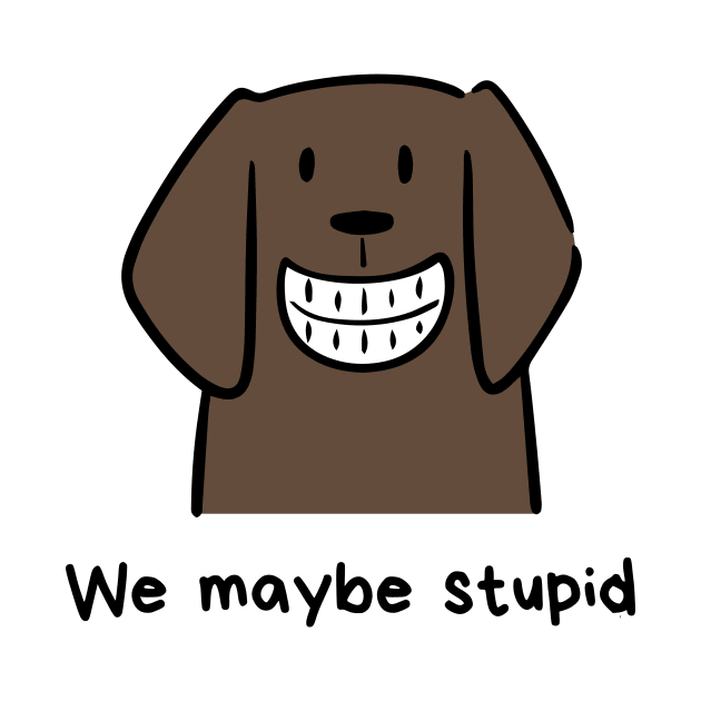 We maybe stupid by Truly