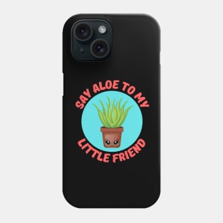 Say Aloe To My Little Friend | Gardener Pun Phone Case