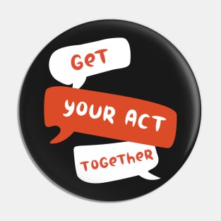 get your act together Pin