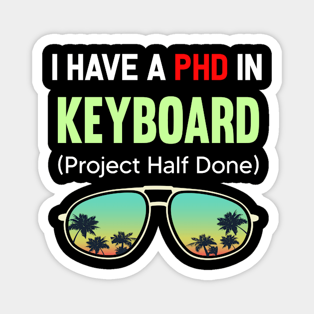 PHD Project Half Done Keyboard Keyboarding Keyboarder Magnet by symptomovertake