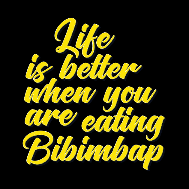 Life Is Better When You Are Eating Bibimbap by ProjectX23Red