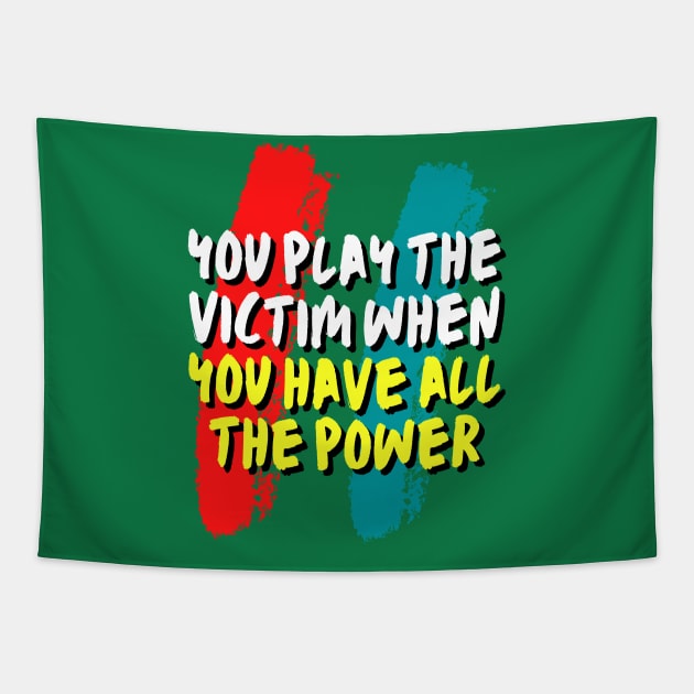 you play the victim when you have all the power Tapestry by Adam4you