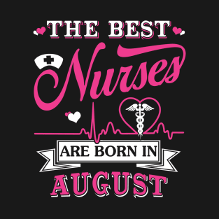 The Best Nurses Are Born In August T-Shirt & Hoodie T-Shirt