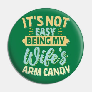 it's not easy being my wife's arm candy Pin