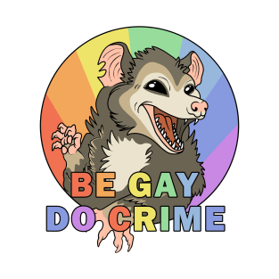 Be Gay Do Crime - Opossum T-Shirt