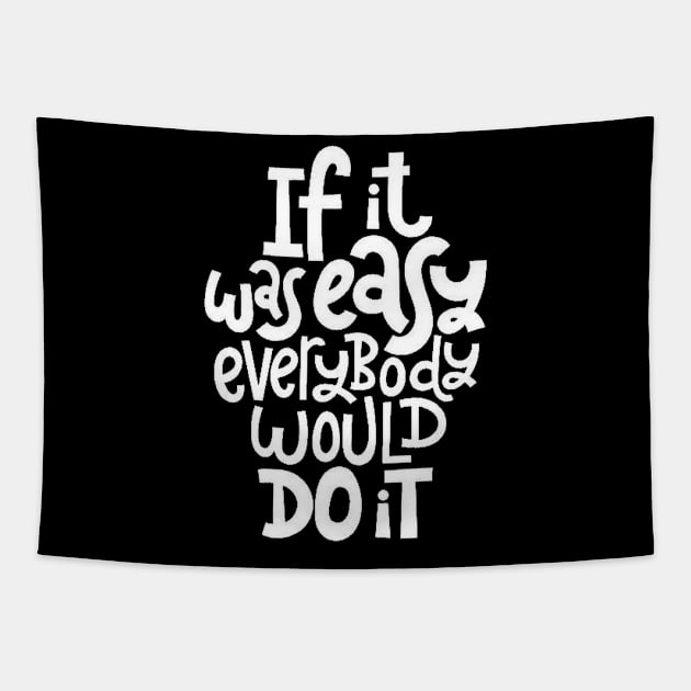 Inspirational Quote - If It Was Easy Everybody Would Do It - Fitness Motivation Typography (BW) Tapestry by bigbikersclub