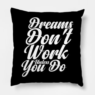 Dreams Don't Work unless You Do Pillow