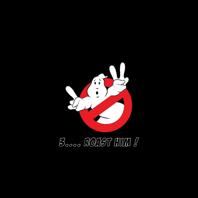 Roast him by GCNJ- Ghostbusters New Jersey