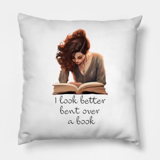 I Look Better Bent Over A Book Pillow