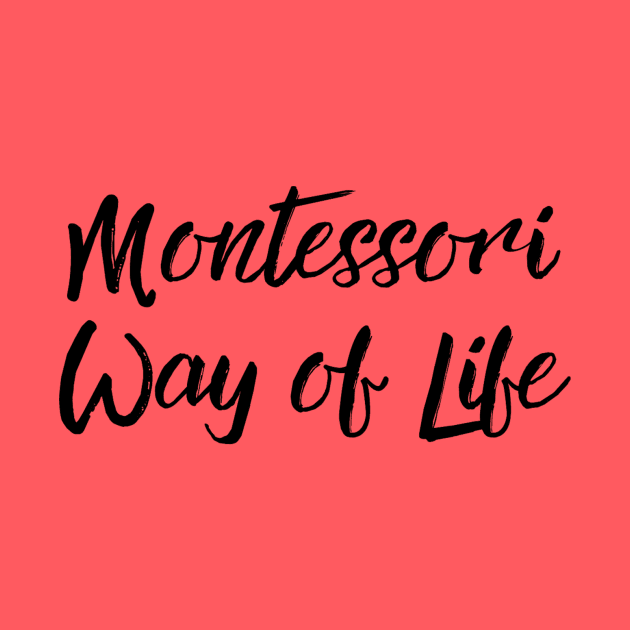 Montessori Way of Life (black text) by The Natural Homeschool