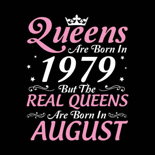 Queens Are Born In 1979 But The Real Queens Are Born In August Happy Birthday To Me Mom Aunt Sister by DainaMotteut