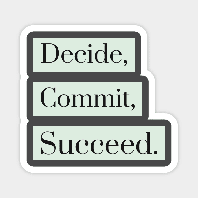 Decide, Commit, Succeed Magnet by Araf Color