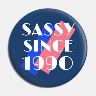 Birthday 30 Sassy Since 1990 Pin