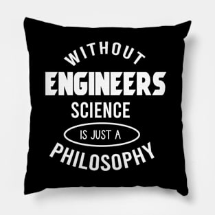 Without engineers science is just a philosophy Pillow