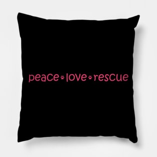 Peace * Love * Rescue Pillow