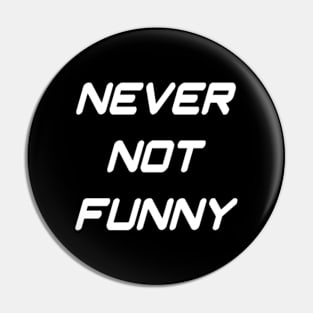 Never Not Funny Pin