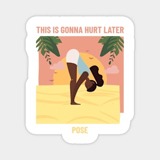 This Is Gonna Hurt Later Yoga Pose Magnet